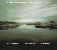 Nothing Ever Was, Anyway. Music Of Annette Peacock